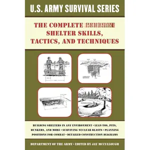 The Complete U.S. Army Survival Guide to Shelter Skills, Tactics, and Techniques