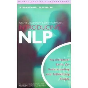 USED-Introducing Neuro-Linguistic Programming: Psychological Skills for Understanding and Influencing People by Joseph O'Connor (Paperback)