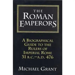 USED-The Roman Emperors: A Biographical Guide to the Rulers of Imperial Rome 31 B.C. - A.D. 476 by Michael Grant (Hardcover)