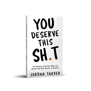 You Deserve This Sh**: Get Unstuck, Find Your Path, and Become the Best Version of Yourself
