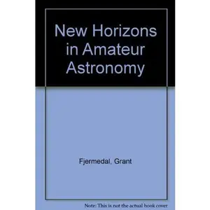 USED Book - New Horizons in Amateur Astronomy: How to Search for Meteors, Planets, Galaxies, Variable Stars, Comets, Satellites, Novas, and More by Grant Fjermedal (Paperback) - english