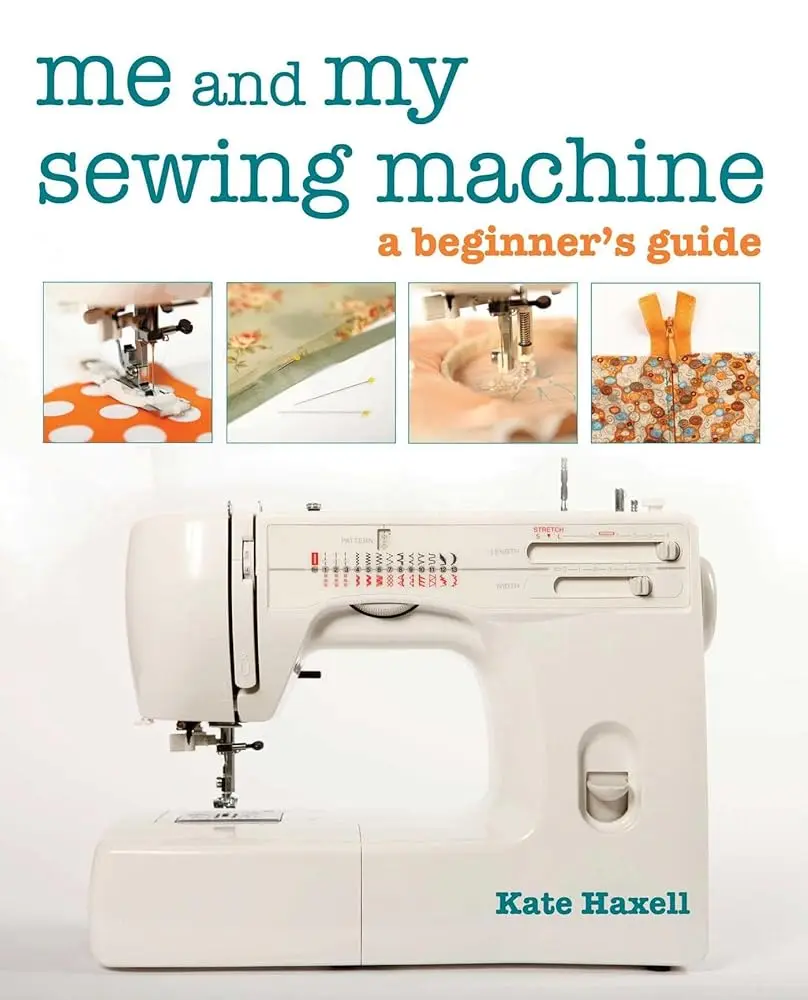 Me and My Home Sewing Machine Book - Beginner Guide, Jargon-Free, Step-by-Step Resource for Crafts & DIY Lifestyle Enthusiasts