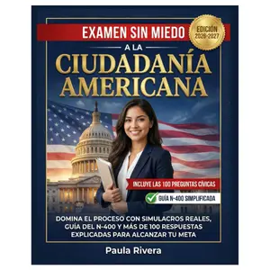 American Citizenship Exam Guide (Spanish Edition) - N-400 Form Guidance, 100+ Explained Answers, Realistic Simulations for Exam Success