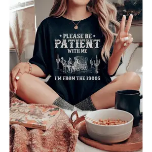 Please Be Patient With Me I'm From The 1900s Shirt, Vintage 1900s Graphic Sweatshirt, Born In 1900s Shirt, Mom Shirt, Mother's Day Gift