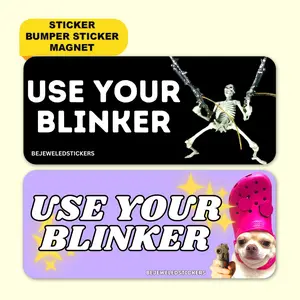Use Your Blinker! | Funny Meme Gen Z Vinyl Sticker, Bumper Sticker, Magnet and Bumper Magnet