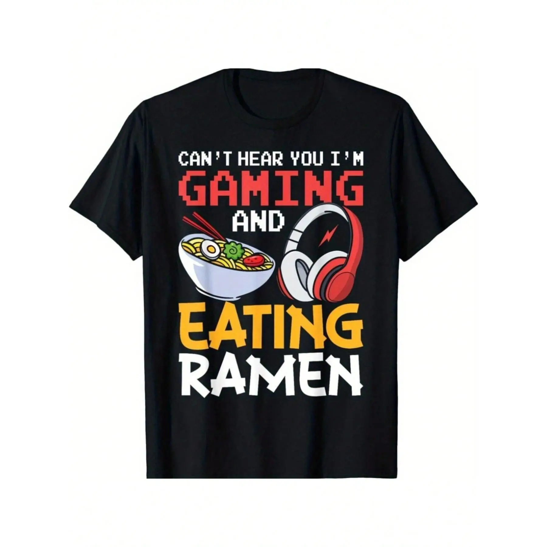 Interesting Shirt Funny Can't Hear You I'm Gaming And Eating Ramen Gamer Gift Unisex T-Shirt,100 Percent Cotton