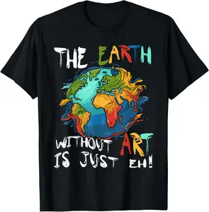 Earth Without Art Is Just Eh Planet Art Earth Day Casual Short Sleeve Cotton T-Shirt