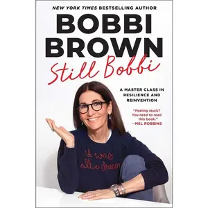 Still Bobbi: A Master Class in Resilience and Reinvention -- Bobbi Brown - Hardcover