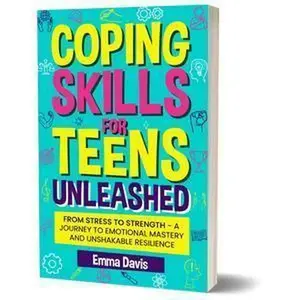 Coping Skills for Teens Unleashed Book- Comprehensive Guide to Coping with Stress and Anxiety in a Safe and Supportive Environment