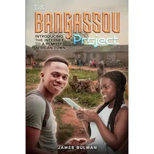 USED-The Bangassou Project: Introducing the Internet to a Remote African Town (A Novel) by David James Bulman (Paperback)