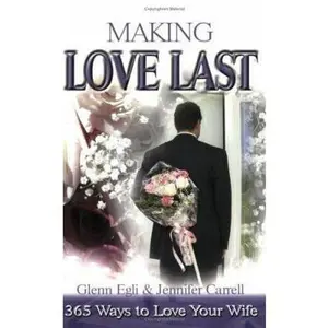 USED-Making Love Last: 365 Ways to Love Your Wife by Egli, Glenn (Paperback)