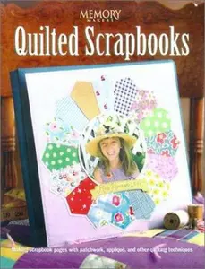 USED-Quilted Scrapbooks: Making Scrapbook Pages With Patchwork, Applique, and Other Quilting Techniques by Memory Makers (Paperback)