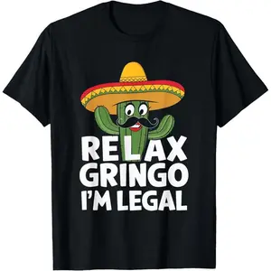 Relax Gringo I'M Legal Cactus Mexican Humor Immigration T-Shirt Made In Usa Golf Gift T-Shirt For Men And Women Novelty Graphic T Shirt funny tshirt Undershirts Tees Casual Streetwear Classic Plain Men's Women Cotton Moisture Wicking Short Sleeve Crew