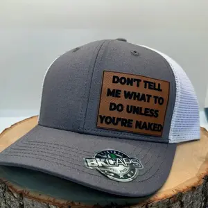 Don�t tell me what to do unless your n*ked SnapBack hat - funny laser engraved Leather Patch Hat Trucker Hat Leather Patch Richardson 112