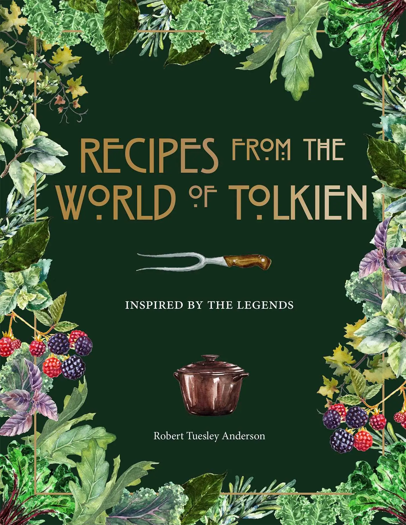 Recipes from the World of Tolkien: Inspired by the Legends -- Robert Tuesley Anderson - Hardcover