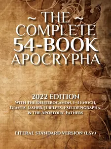 The Complete 54-Book Apocrypha: 2022 Edition With the Deuterocanon, 1-3 Enoch, Giants, Jasher, Jubilees, Pseudepigrapha, & the Apostolic Fathers