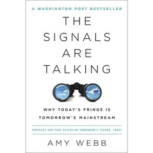 USED-The Signals Are Talking: Why Today's Fringe Is Tomorrow's Mainstream by Webb, Amy (Paperback)