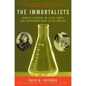 USED-The Immortalists: Charles Lindbergh, Dr. Alexis Carrel, and Their Daring Quest to Live Forever by Friedman, David M. (Paperback)