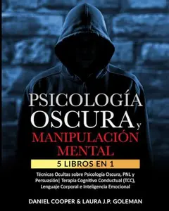 PSICOLOGÍA OSCURA & MANIPULACIÓN MENTAL: 5 libros en 1 Técnicas Ocultas de Psicología Oscura, PNL y Persuasión | Terapia Cognitivo Conductual (TCC), ... e Inteligencia Emociona