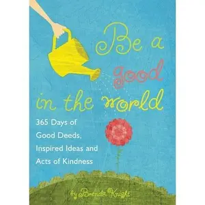 USED-Be a Good in the World: 365 Days of Good Deeds, Inspired Ideas and Acts of Kindness by Knight, Brenda (Paperback)