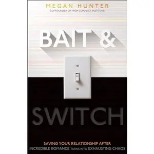 USED-Bait & Switch: Saving Your Relationship After Incredible Romance Turns Into Exhausting Chaos by Hunter, Megan (Paperback)