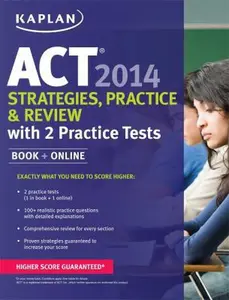 USED-Kaplan ACT 2014 Strategies, Practice, and Review with 2 Practice Tests: book + online by Kaplan (Paperback)