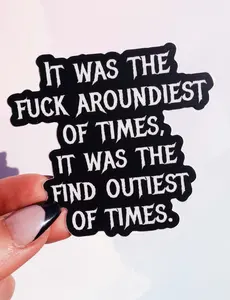 F*ck aroundiest times sticker | Funny sarcastic gift | Waterproof vinyl sticker | Bold humor sticker | Laptop sticker