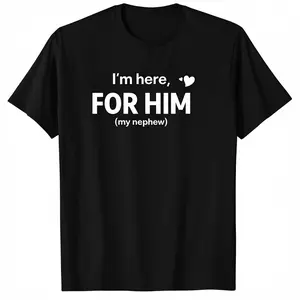 I'm Here For Him My Nephew Graphic Tee Heartfelt Family Bonding Shirt For Aunt Uncle Nephew Loving Relatives
