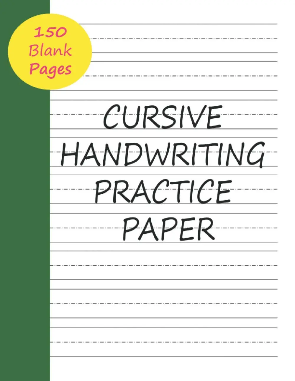 Cursive Handwriting Practice Paper: 150 Blank Writing Pages Notebook Journal ForPenmanship Practice for Adults and Teens