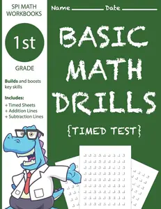 1st Grade Basic Math Drills Timed Test: Builds and Boosts Key Skills Including Math Drills, Addition and Subtraction Problem worksheets . (SPI Math Workbooks) (Volume 3)