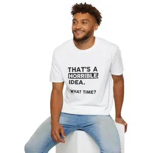 That’s a Horrible Idea. What Time? T-Shirt — Funny Adventure Quote Tee