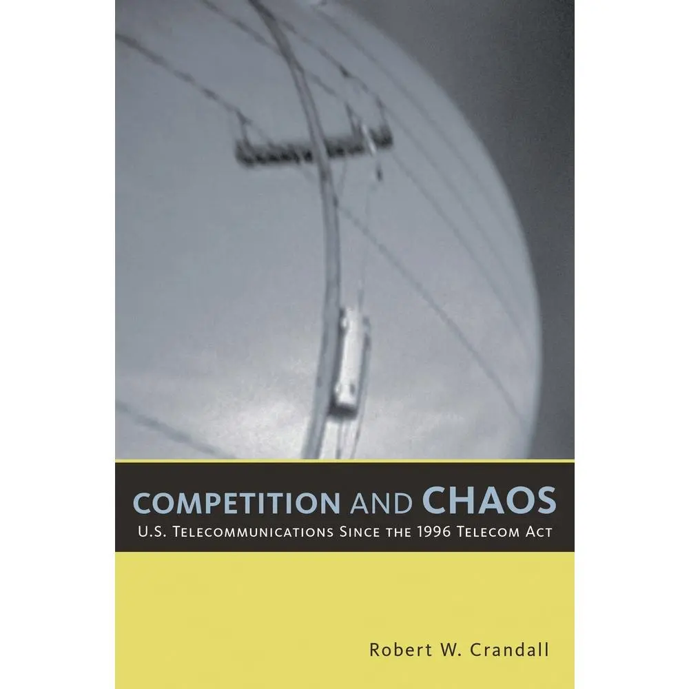 USED-Competition and Chaos: U.S. Telecommunications since the 1996 Telecom Act by Crandall, Robert W. (Paperback)