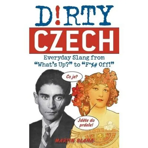 USED-Dirty Czech: Everyday Slang from What's Up? to F*%# Off! by Blaha, Martin (Paperback)