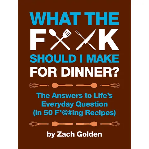 What the F*@# Should I Make for Dinner? by Zach Golden [Hardcover Book]