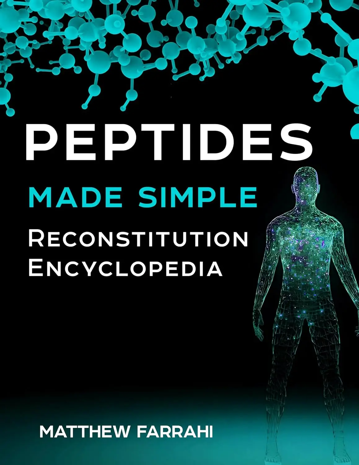 Matthew Farrahi Peptides Made Simple: Reconstitution Encyclopedia | Educational Guide to Peptide Research, Laboratory Concepts & Research Reference