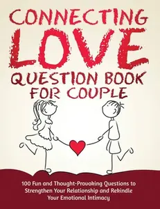 Connecting Love Question Book for Couple: 100 Fun and Thought-Provoking Questions to Strengthen Your Relationship and Rekindle Your Emotional Intimacy -- Ellie K. Flores, Paperback