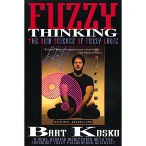 USED-Fuzzy Thinking: The New Science of Fuzzy Logic by Bart Kosko (Paperback)