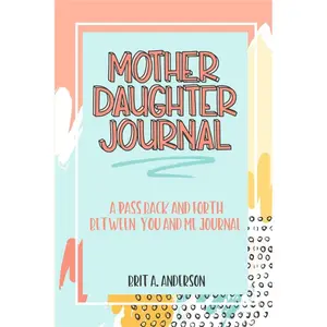 Mother Daughter Journal Pass Back And Forth Between You and Me: A Fun No Stress Just Between Us Journal For Moms And Daughters (Guided Journal For ... Makes A Unique Gift For Mom On Mothers Day) Paperback