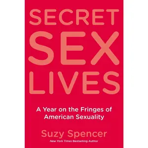 USED-Secret Sex Lives: A Year on the Fringes of American Sexuality by Spencer, Suzy (Paperback)