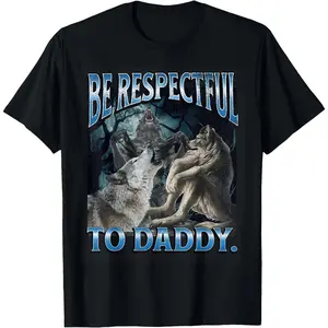 [100% Cotton]Be Respectful To Daddy Funny Cringe Werewolf Wolf Meme T-Shirt Graphic Tees