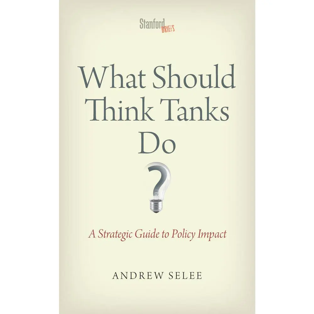 USED-What Should Think Tanks Do?: An English Strategic Guide to Policy Impact with Concrete Strategies for Advocacy Organizations & Leaders in Think Tanks by Andrew Selee (Paperback)