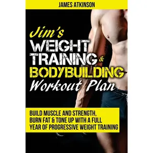 USED-Jim's Weight Training & Bodybuilding Workout Plan: Build muscle and strength, burn fat & tone up with a full year of progressive weight training worko by Atkinson, James (Paperback)