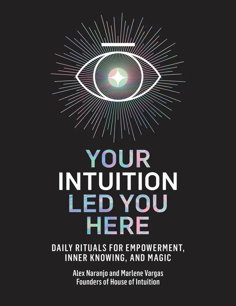 USED Hardcover Book - Your Intuition Led You Here: 32 Rituals for Empowerment, Inner Knowing, Magic, Energy & Accessing Healing Potential by Alex Naranjo (Crystals-Infused Guidance for Religion & Philosophy Enthusiasts) - English, Daily Rituals