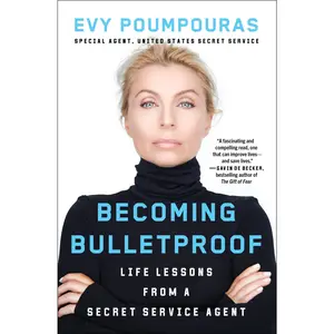 Becoming Bulletproof: Life Lessons from a Secret Service Agent -- Evy Poumpouras - Paperback