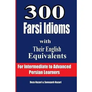 USED-300 Farsi Idioms with Their English Equivalents: For Intermediate to Advanced Persian Learners by Nazari, Reza (Paperback)