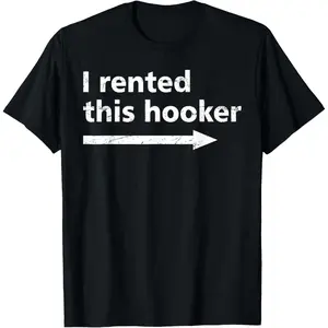 Offensive I Rented This Hooker, Funny Adult Humor Saying T-Shirt
