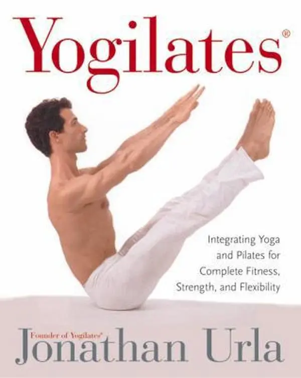 USED-Yogilates(r): Integrating Yoga and Pilates for Complete Fitness, Strength, and Flexibility by Urla, Jonathan (Paperback)