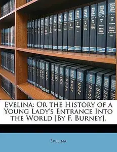 USED-Evelina: Or the History of a Young Lady's Entrance Into the World [By F. Burney]. by Evelina (Paperback)