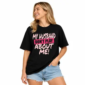 Women’s Statement Graphic Tee – “My Husband Don’t Play About Me!” Bold Pink & Black Print on Black Cotton T-Shirt, Casual Oversized Streetwear Fit