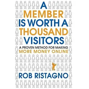 USED-A Member is Worth A Thousand Visitors: A Proven Method for Making More Money Online by Rob Ristagno (Paperback)